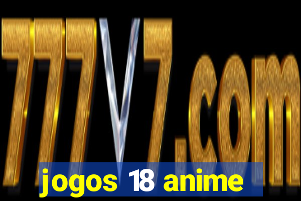 jogos 18 anime